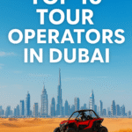 Discover Dubai with the Best: Top 10 Tour Operators